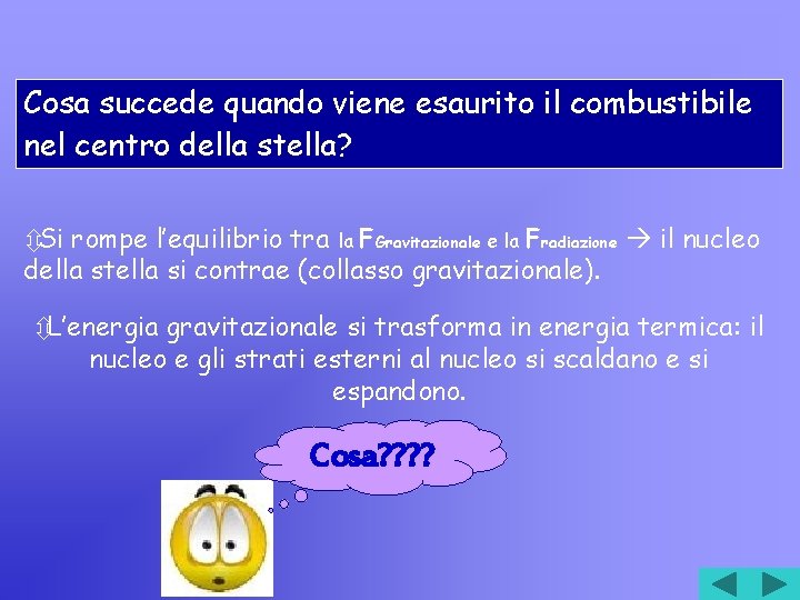 Cosa succede quando viene esaurito il combustibile nel centro della stella? Si rompe l’equilibrio