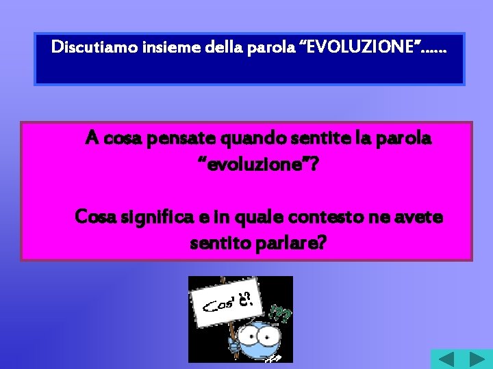 Discutiamo insieme della parola “EVOLUZIONE”…… A cosa pensate quando sentite la parola “evoluzione”? Cosa