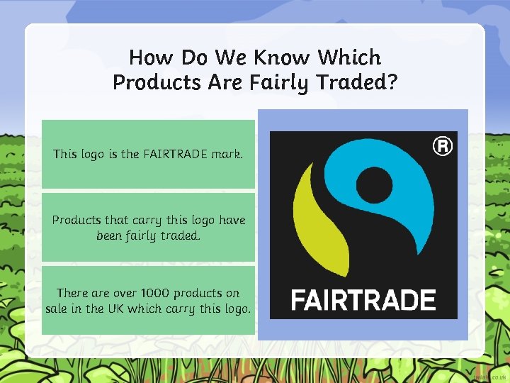 How Do We Know Which Products Are Fairly Traded? This logo is the FAIRTRADE