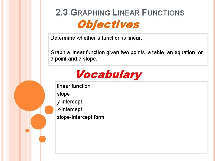 2. 3 GRAPHING LINEAR FUNCTIONS Objectives Determine whether a function is linear. Graph a