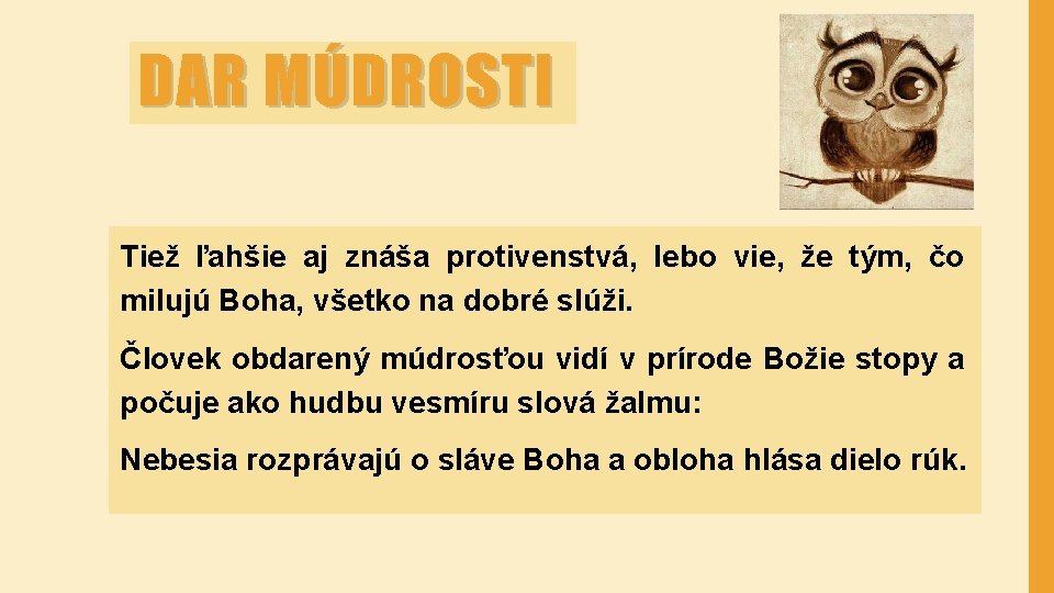 DAR MÚDROSTI Tiež ľahšie aj znáša protivenstvá, lebo vie, že tým, čo milujú Boha,