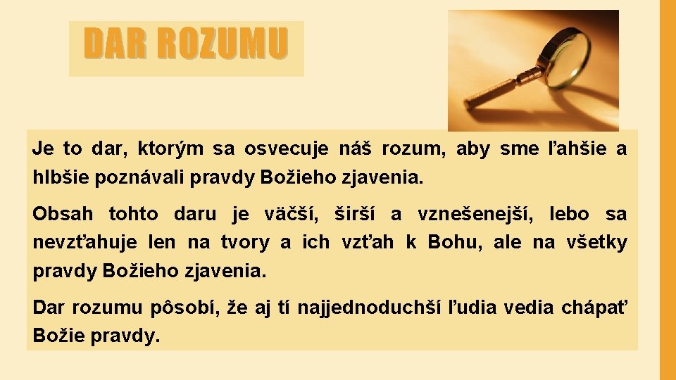 DAR ROZUMU Je to dar, ktorým sa osvecuje náš rozum, aby sme ľahšie a