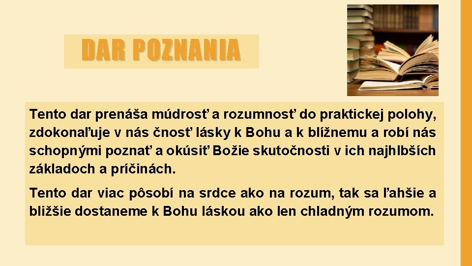 DAR POZNANIA Tento dar prenáša múdrosť a rozumnosť do praktickej polohy, zdokonaľuje v nás