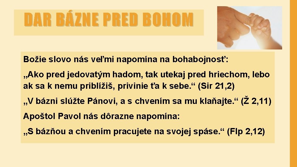 DAR BÁZNE PRED BOHOM Božie slovo nás veľmi napomína na bohabojnosť: „Ako pred jedovatým