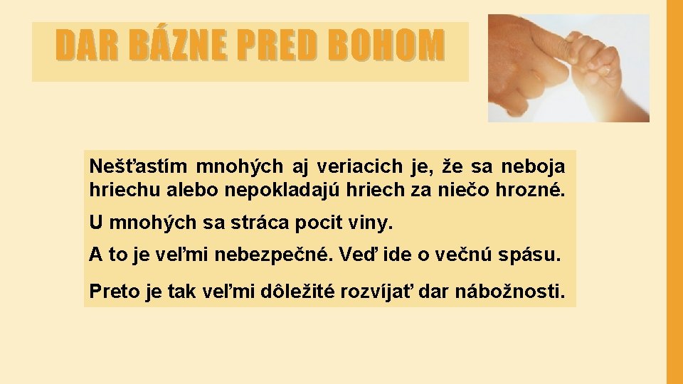 DAR BÁZNE PRED BOHOM Nešťastím mnohých aj veriacich je, že sa neboja hriechu alebo