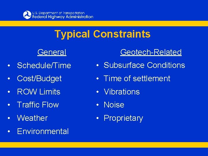 Typical Constraints General Geotech-Related • Schedule/Time • Subsurface Conditions • Cost/Budget • Time of