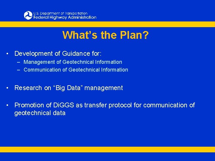 What’s the Plan? • Development of Guidance for: – Management of Geotechnical Information –