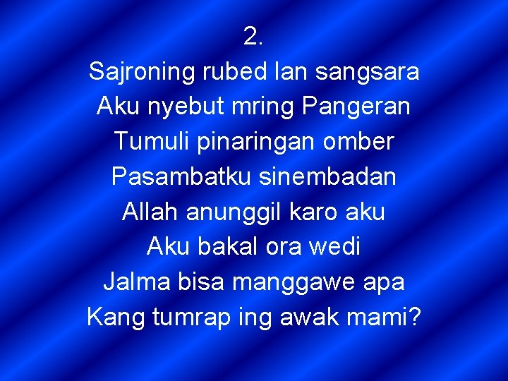 2. Sajroning rubed lan sangsara Aku nyebut mring Pangeran Tumuli pinaringan omber Pasambatku sinembadan