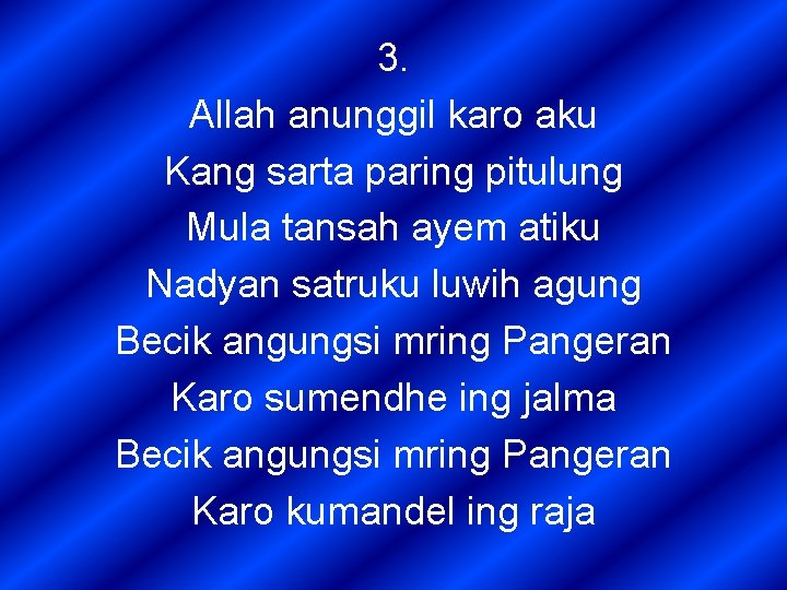 3. Allah anunggil karo aku Kang sarta paring pitulung Mula tansah ayem atiku Nadyan