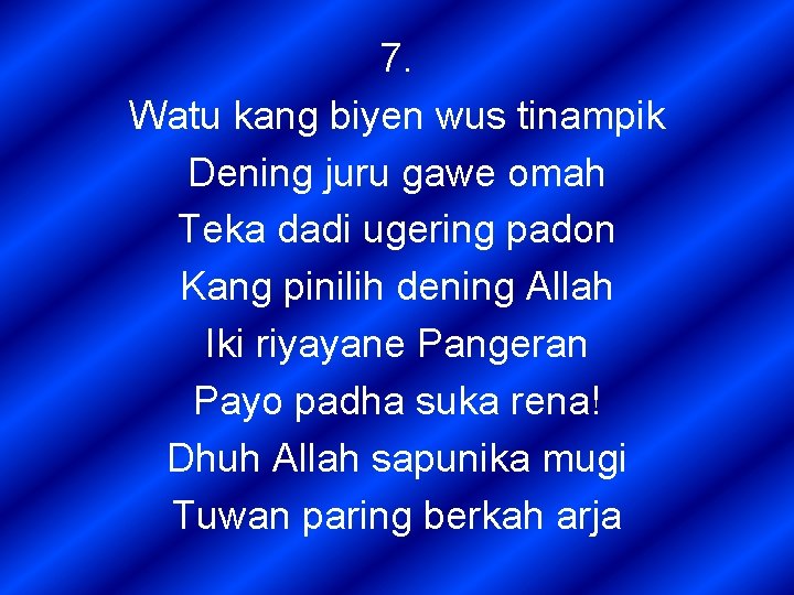 7. Watu kang biyen wus tinampik Dening juru gawe omah Teka dadi ugering padon