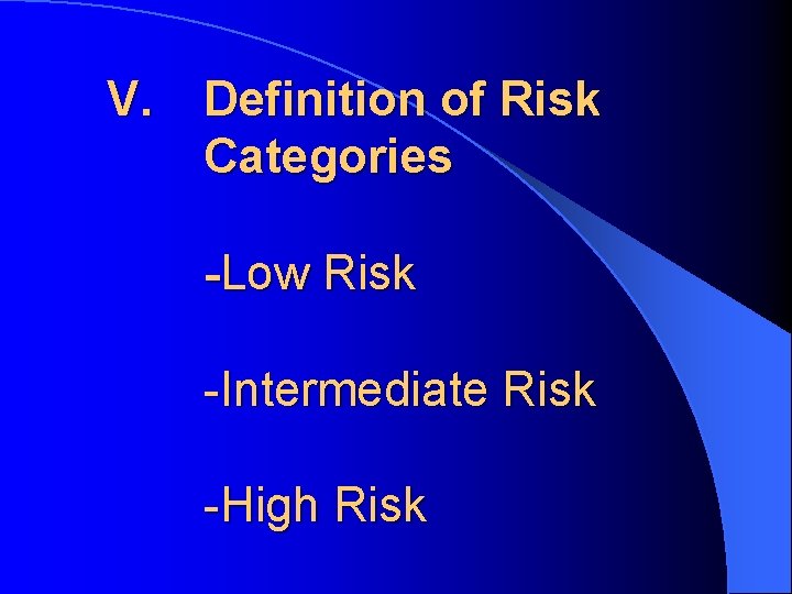 V. Definition of Risk Categories -Low Risk -Intermediate Risk -High Risk 