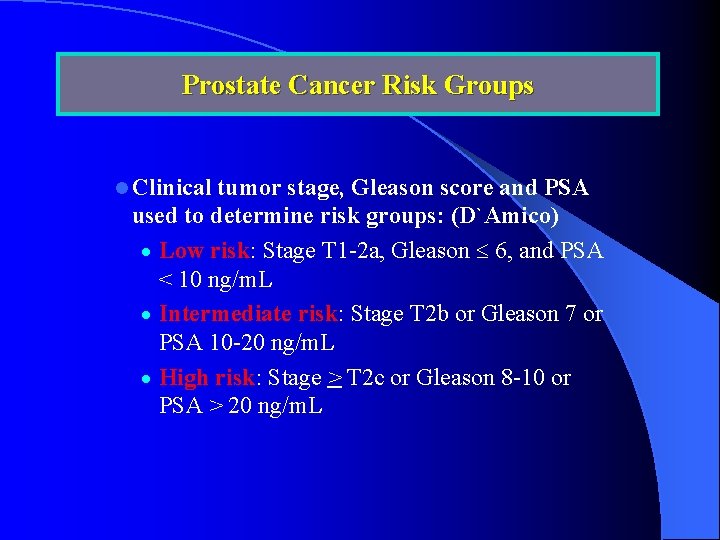 Prostate Cancer Risk Groups l Clinical tumor stage, Gleason score and PSA used to