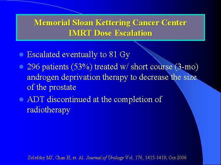 Memorial Sloan Kettering Cancer Center IMRT Dose Escalation Escalated eventually to 81 Gy l