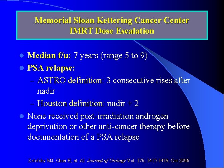 Memorial Sloan Kettering Cancer Center IMRT Dose Escalation Median f/u: 7 years (range 5