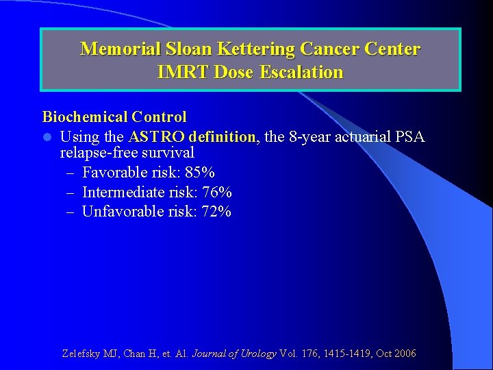 Memorial Sloan Kettering Cancer Center IMRT Dose Escalation Biochemical Control l Using the ASTRO