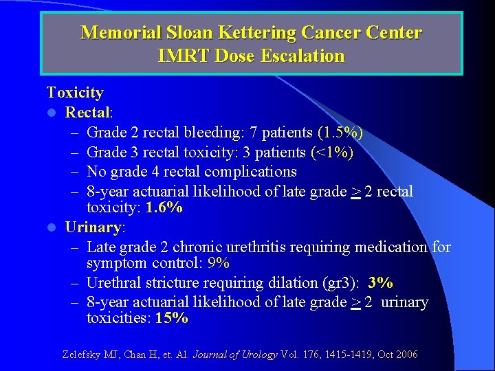 Memorial Sloan Kettering Cancer Center IMRT Dose Escalation Toxicity l Rectal: – Grade 2