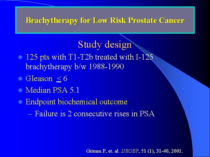 Brachytherapy for Low Risk Prostate Cancer Study design 125 pts with T 1 -T