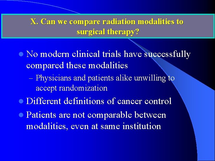 X. Can we compare radiation modalities to surgical therapy? l No modern clinical trials