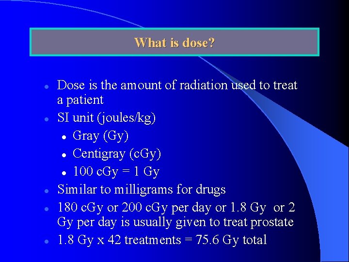 What is dose? l l l Dose is the amount of radiation used to