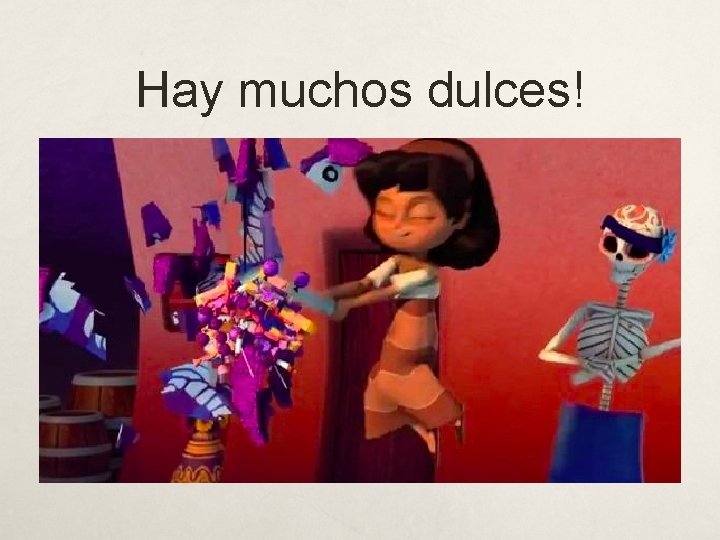 Hay muchos dulces! 
