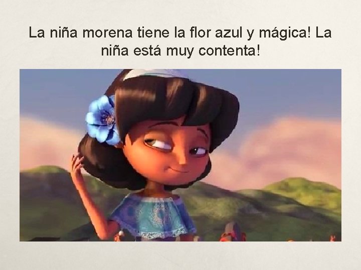 La niña morena tiene la flor azul y mágica! La niña está muy contenta!