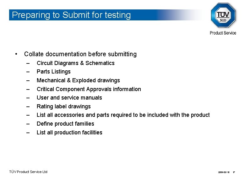 Preparing to Submit for testing • Collate documentation before submitting – – – –