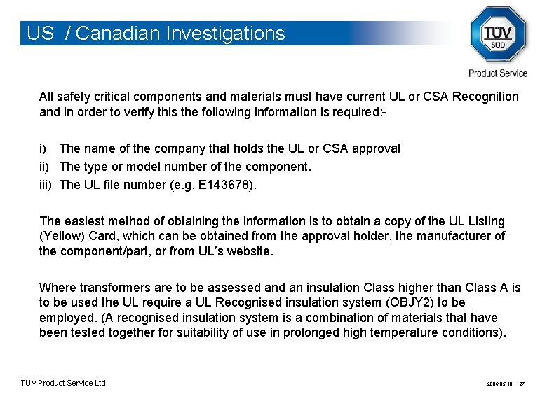 US / Canadian Investigations All safety critical components and materials must have current UL