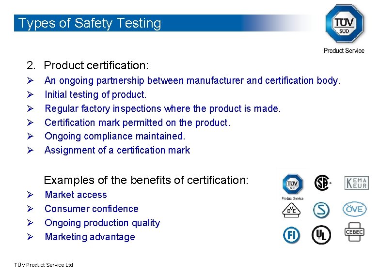 Types of Safety Testing 2. Product certification: Ø Ø Ø An ongoing partnership between