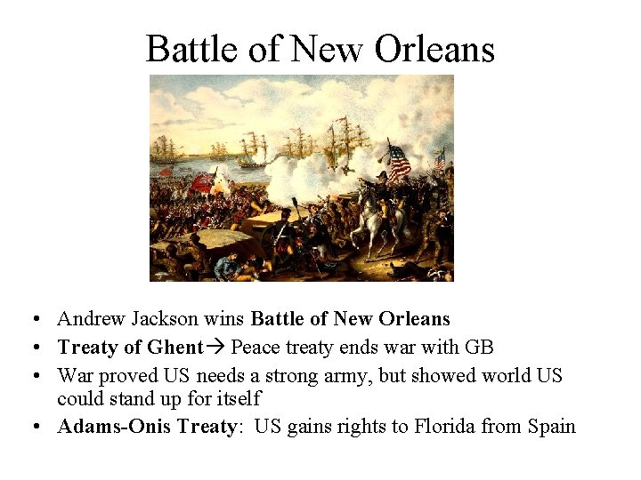 Battle of New Orleans • Andrew Jackson wins Battle of New Orleans • Treaty