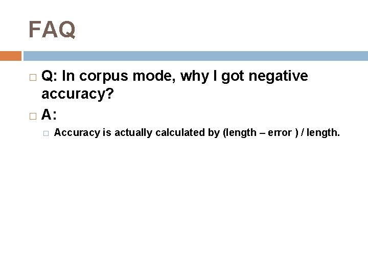 FAQ Q: In corpus mode, why I got negative accuracy? � A: � �