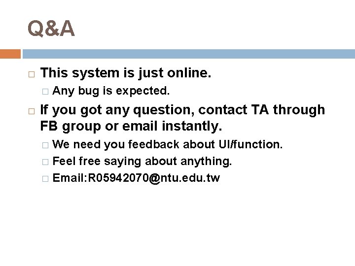 Q&A � This system is just online. � Any � bug is expected. If