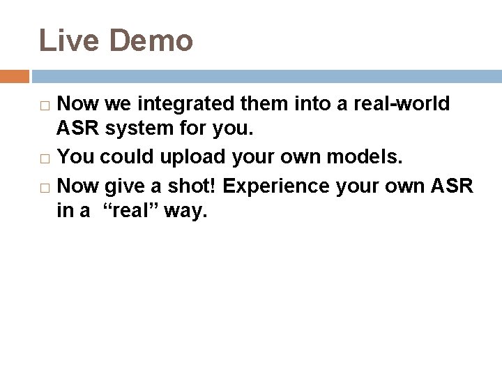 Live Demo Now we integrated them into a real-world ASR system for you. �