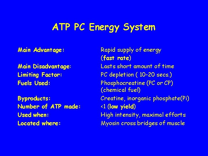 ATP PC Energy System Main Advantage: Main Disadvantage: Limiting Factor: Fuels Used: Byproducts: Number