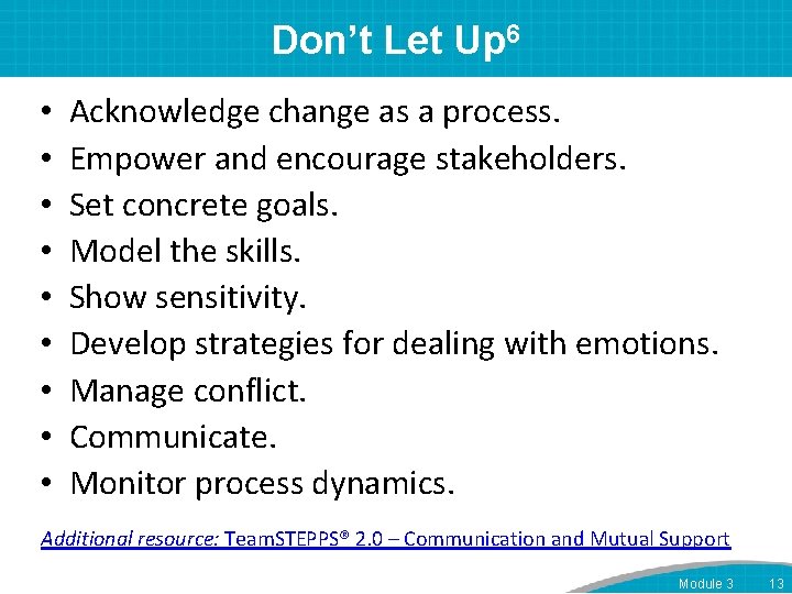 Don’t Let Up 6 • • • Acknowledge change as a process. Empower and