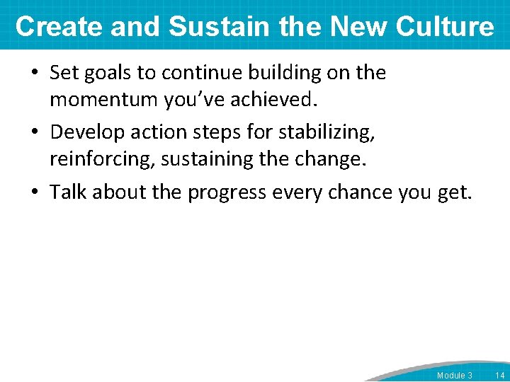 Create and Sustain the New Culture • Set goals to continue building on the