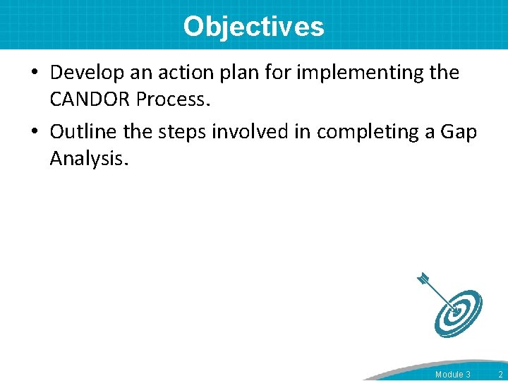 Objectives • Develop an action plan for implementing the CANDOR Process. • Outline the