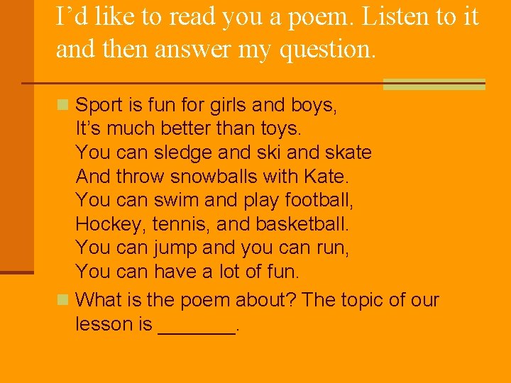 I’d like to read you a poem. Listen to it and then answer my