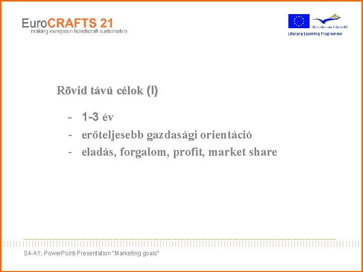 Rövid távú célok (I) - 1 -3 év - erőteljesebb gazdasági orientáció - eladás, Rövid távú célok (I) - 1 -3 év - erőteljesebb gazdasági orientáció - eladás,