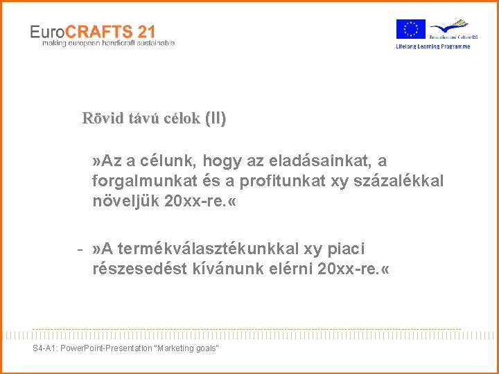Rövid távú célok (II) » Az a célunk, hogy az eladásainkat, a forgalmunkat és Rövid távú célok (II) » Az a célunk, hogy az eladásainkat, a forgalmunkat és