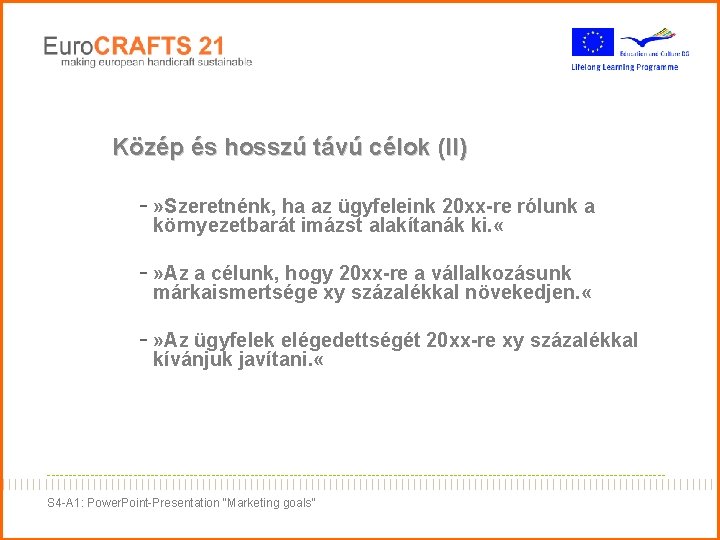 Közép és hosszú távú célok (II) - » Szeretnénk, ha az ügyfeleink 20 xx-re Közép és hosszú távú célok (II) - » Szeretnénk, ha az ügyfeleink 20 xx-re