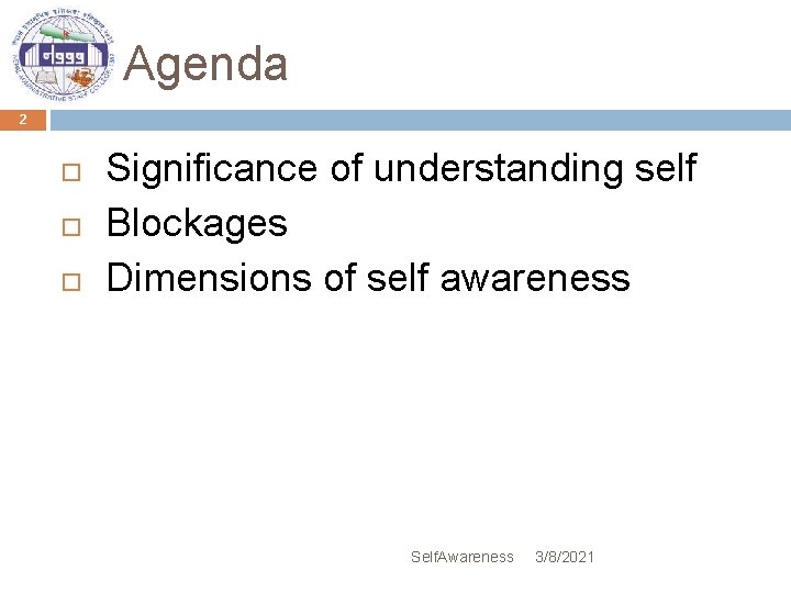 Agenda 2 Significance of understanding self Blockages Dimensions of self awareness Self. Awareness 3/8/2021