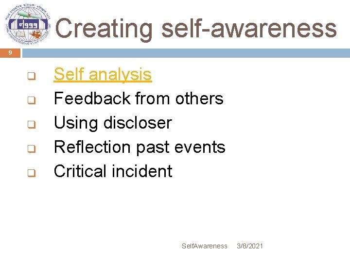 Creating self-awareness 9 q q q Self analysis Feedback from others Using discloser Reflection