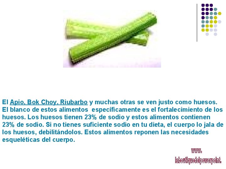 El Apio, Bok Choy, Riubarbo y muchas otras se ven justo como huesos. El