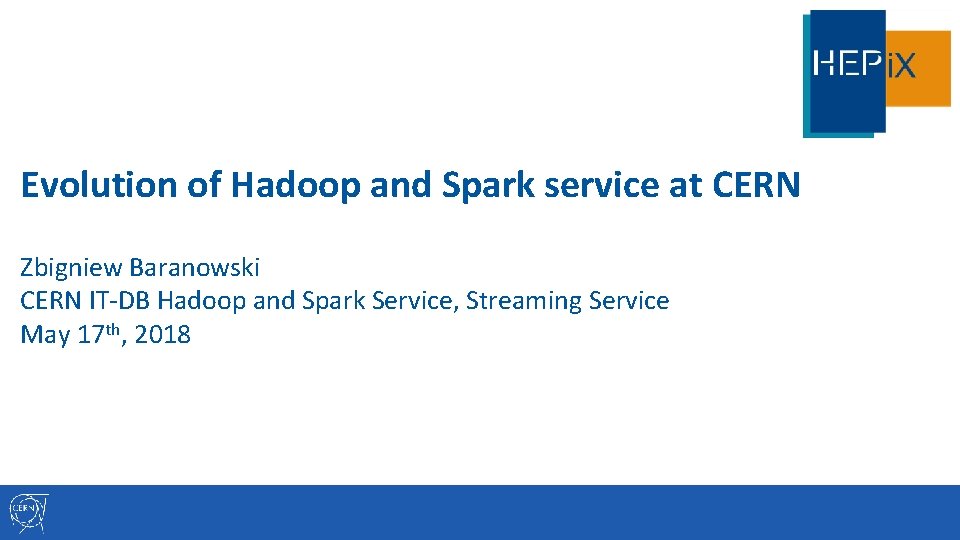 Evolution of Hadoop and Spark service at CERN Zbigniew Baranowski CERN IT-DB Hadoop and