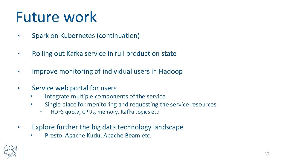Future work • Spark on Kubernetes (continuation) • Rolling out Kafka service in full