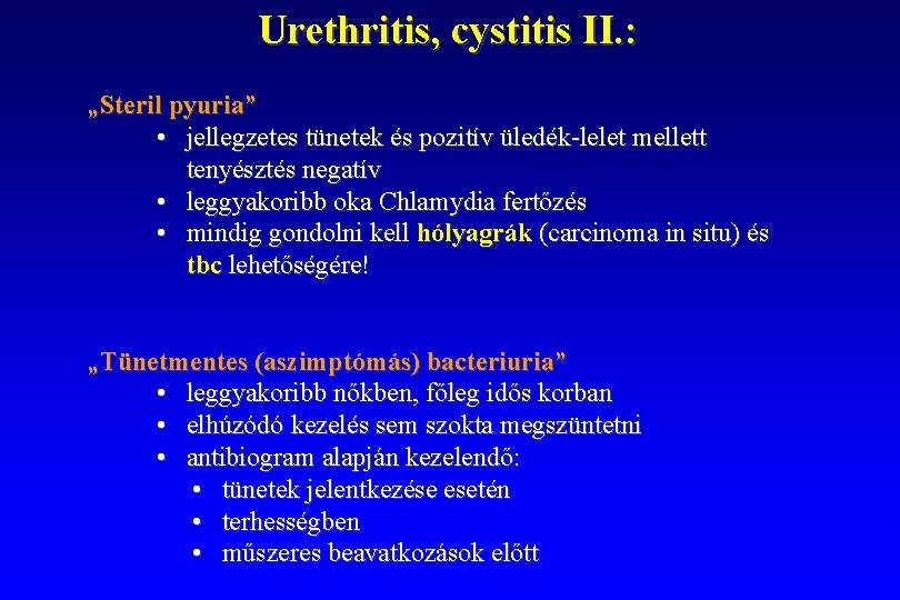 Urethritis, cystitis II. : „Steril pyuria” • jellegzetes tünetek és pozitív üledék-lelet mellett tenyésztés