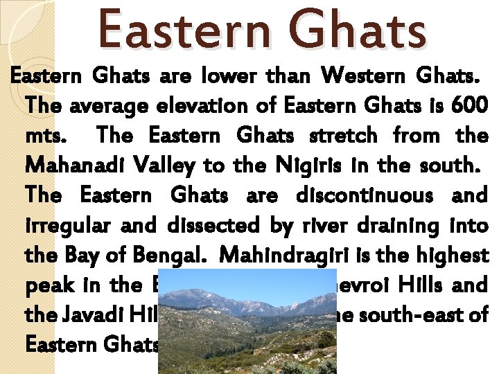 Eastern Ghats are lower than Western Ghats. The average elevation of Eastern Ghats is