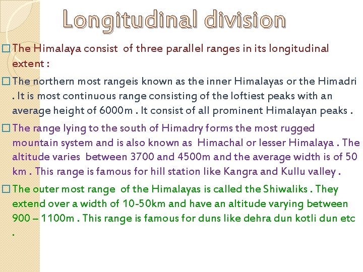 Longitudinal division � The Himalaya consist of three parallel ranges in its longitudinal extent