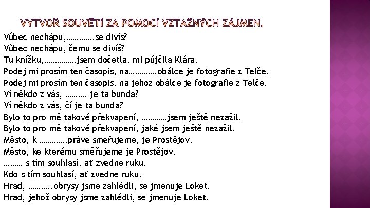 Vůbec nechápu, …………. se divíš? Vůbec nechápu, čemu se divíš? Tu knížku, ……………jsem dočetla,