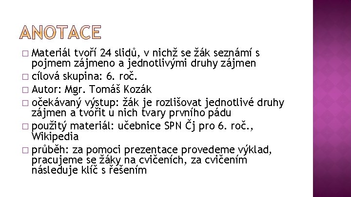 Materiál tvoří 24 slidů, v nichž se žák seznámí s pojmem zájmeno a jednotlivými